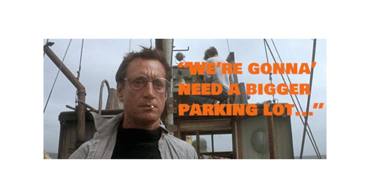 "We're Gonna Need A Bigger Parking Lot"